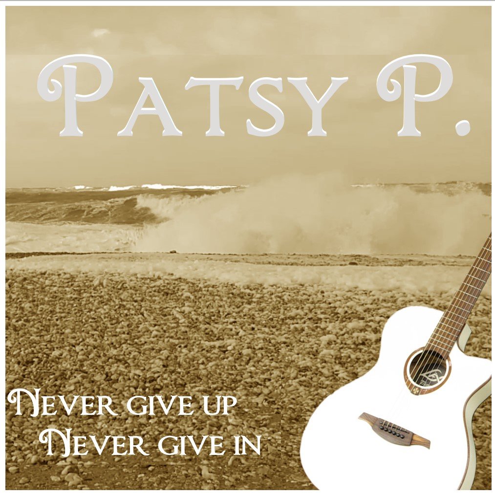 Never give up Never give in - Patsy P.